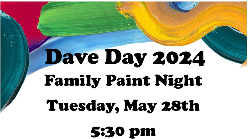 Paint for Dave Day 2024. Family Night painting activity on Tuesday, May 28th at 5:30 pm.