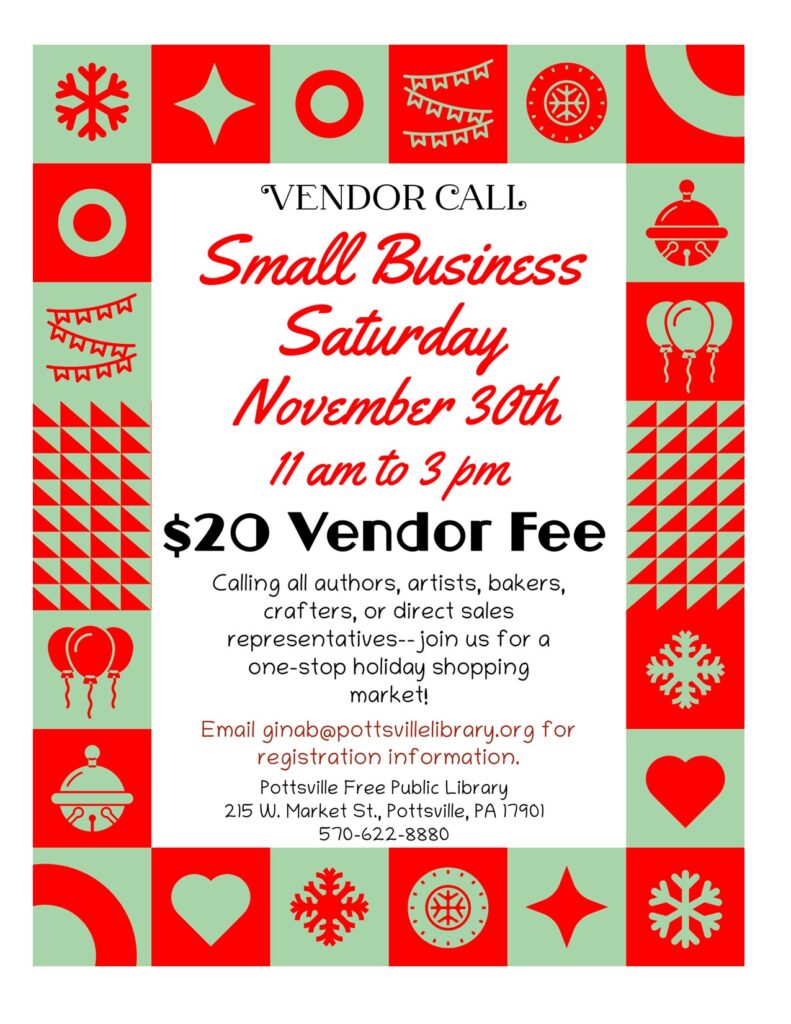 Small Business Saturday vendor call, at the Pottsville Free Public Library. Saturday, Nov. 30 from 11 AM to 3 PM.