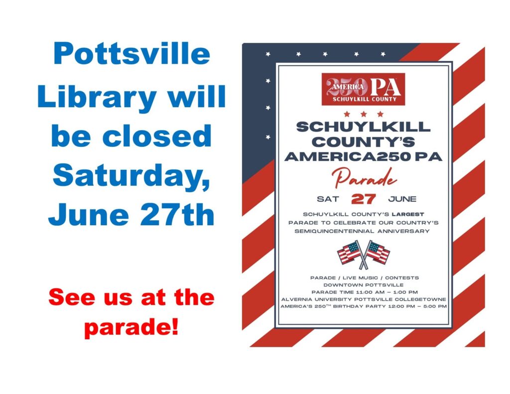 Pottsville Library will be closed on Saturday, June 27th for the Schuylkill County Parade.