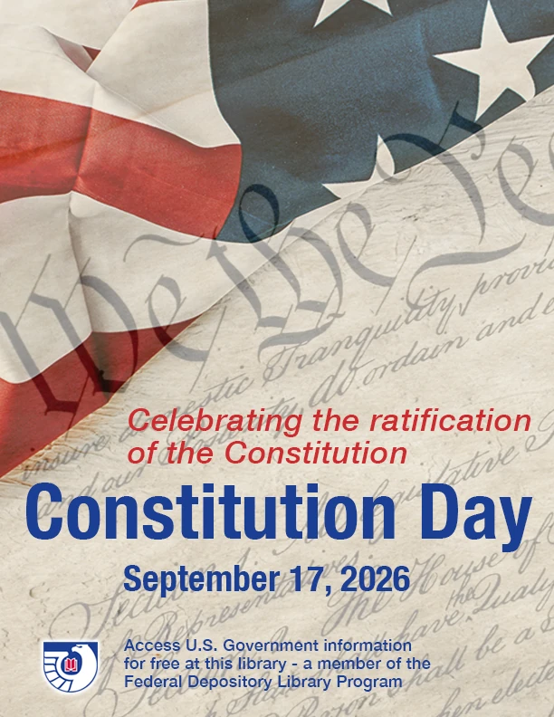 Constitution Day, September 17, 2026. Celebrating the ratification of the United States Constitution in 1787. Access U.S. Government information for free at this library - a member of the Federal Depository Library Program.
